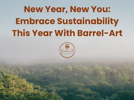 New Year, New You: Embrace Sustainability This Year With Barrel-Art