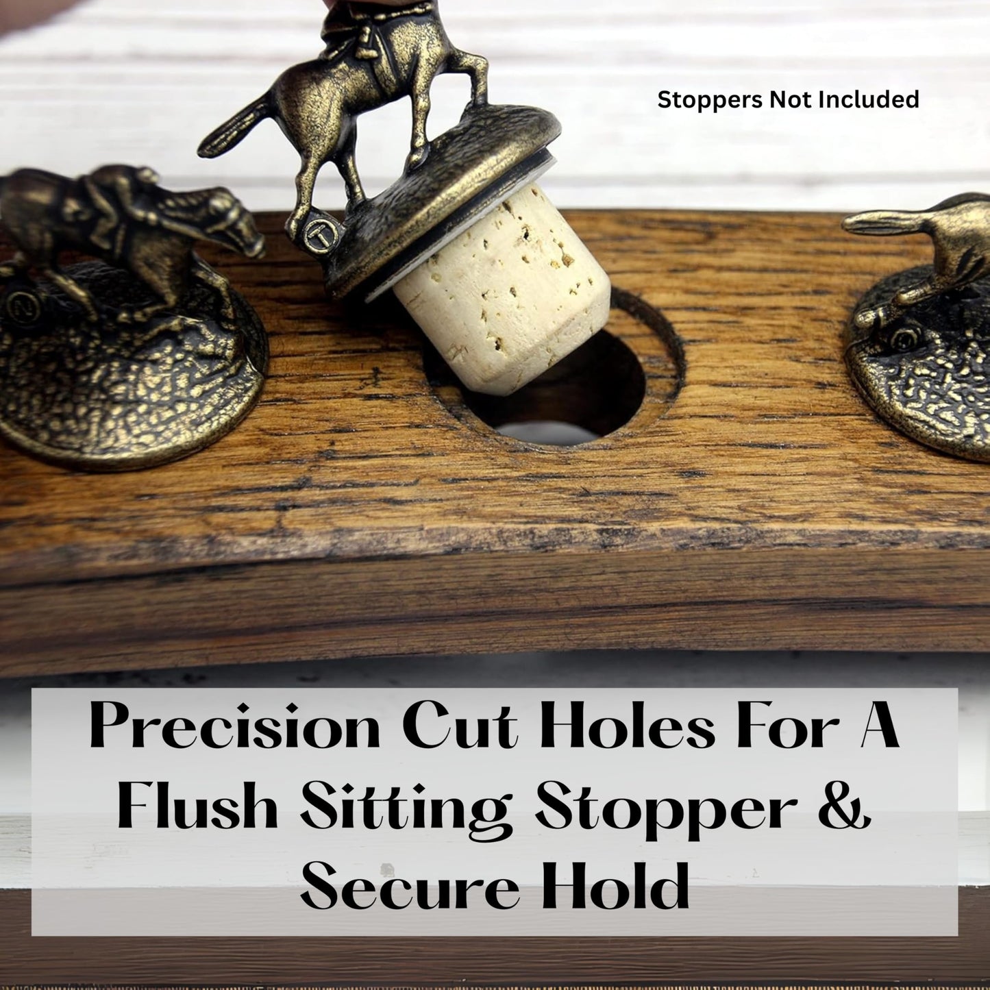 Precision cut holes for flush sitting stopper and secure hold